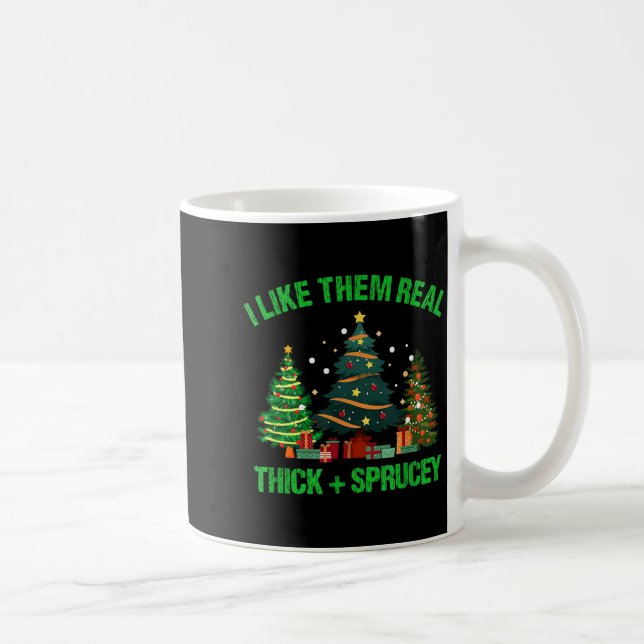 Taza De Café I Like Them Real Thick And Sprucey Christmas Tree  (Derecha)