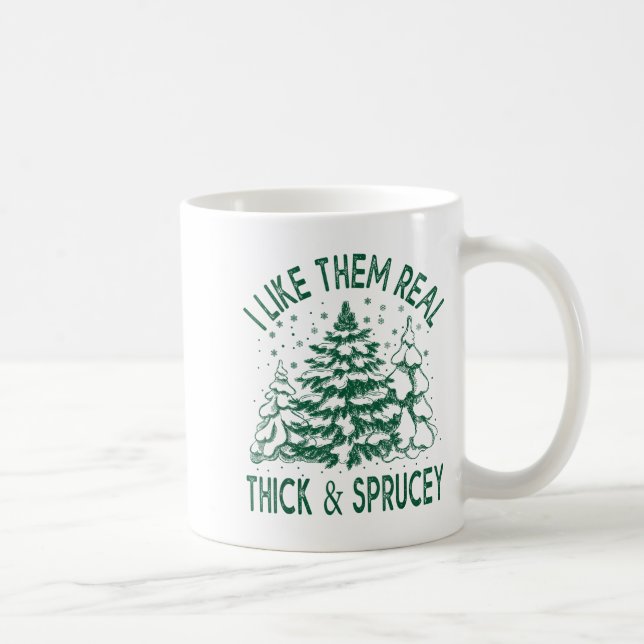 Taza De Café I Like Them Real Thick And Sprucey Christmas Tree  (Derecha)