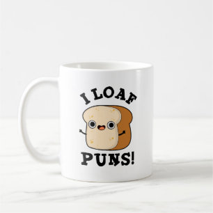 Taza De Café I Loaf Puns Funny Bread Pun
