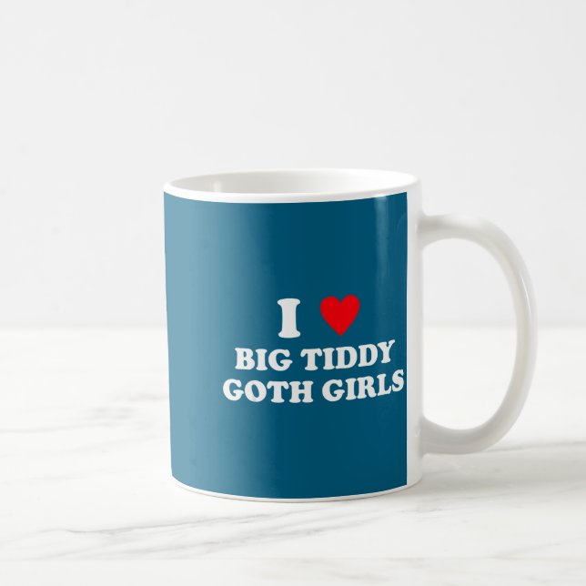 Taza De Café I Love Big Tiddy Goth Girls Funny Quote Humor  (Derecha)
