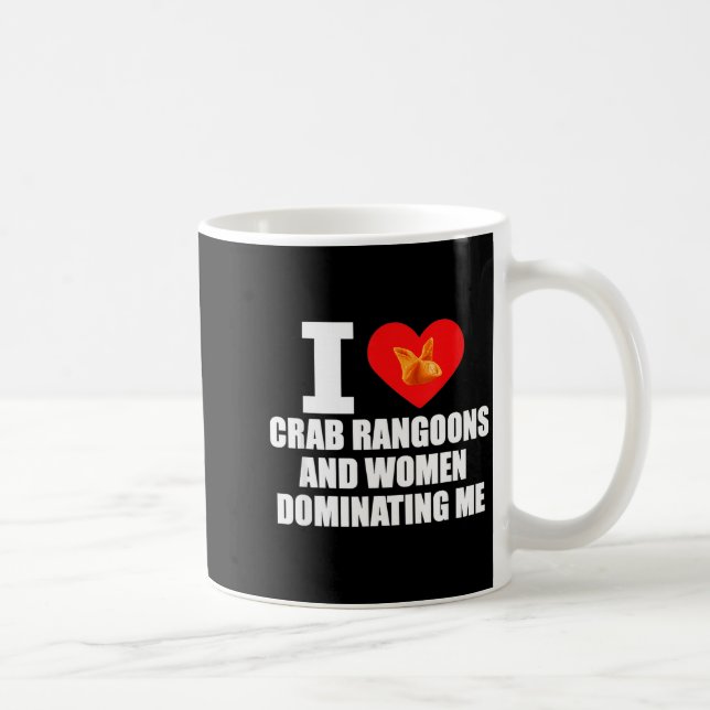 Taza De Café I Love Crab Rangoons And Women Dominating Me  (Derecha)