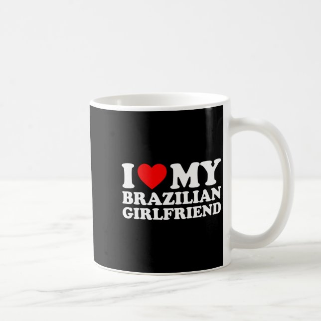 Taza De Café I Love My Brazilian Girlfriend  (Derecha)