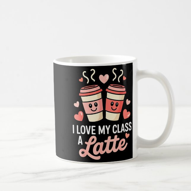 Taza De Café I Love My Cl A Latte Coffee Valentine Day Teachers (Derecha)