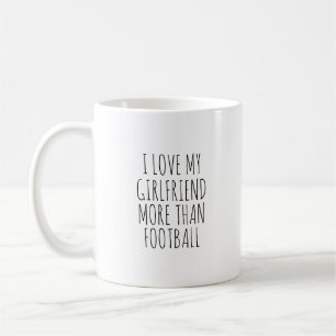 TAZA DE CAFÉ I LOVE MY GIRLFRIEND MORE THAN FOOTBALL 