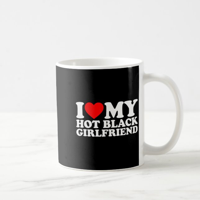 Taza De Café I Love My Hot Black Girlfriend  (Derecha)