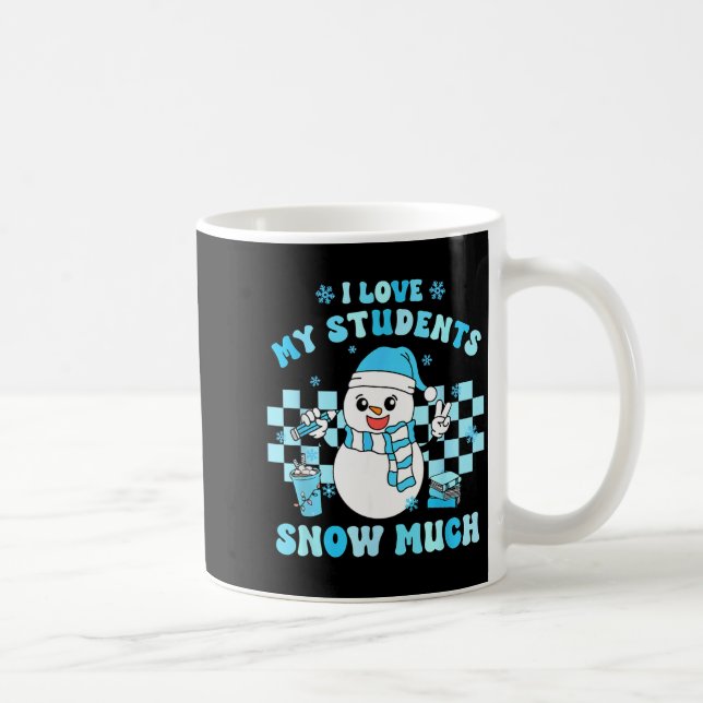 Taza De Café I Love My Students Snow Much Teacher Winter  (Derecha)