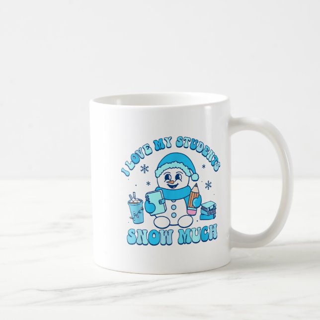Taza De Café I Love My Students Snow Much Winter Teacher  (Derecha)