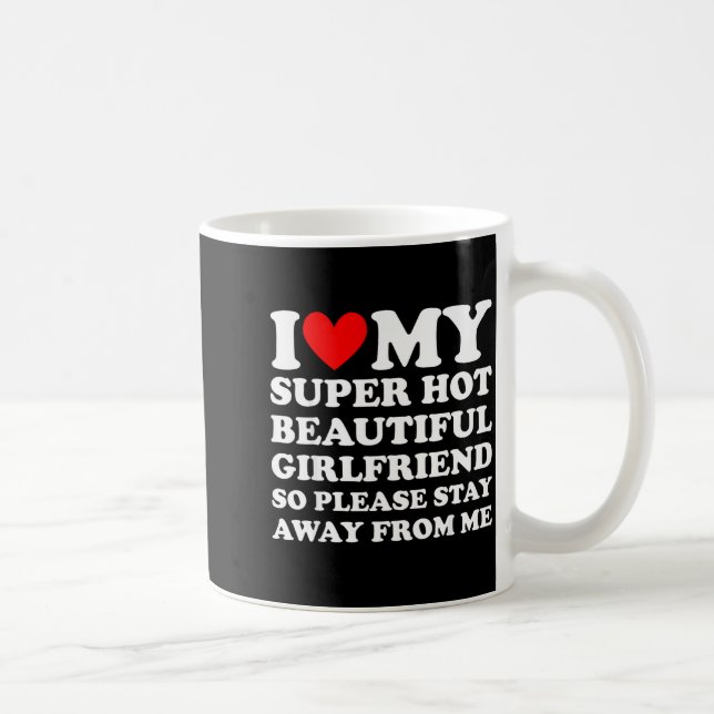 Taza De Café I Love My Super Hot Beautiful Girlfriend Stay Away (Derecha)