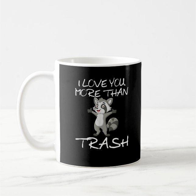 Taza De Café I Love You More Than Trash Funny Raccoon Humor  (Izquierda)