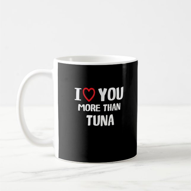 Taza De Café I Love You More Than Tuna Funny Gift  (Izquierda)