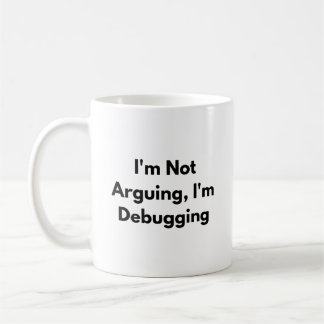 Taza De Café I’m Not Arguing I’m Debugging Mug – Funny Develope