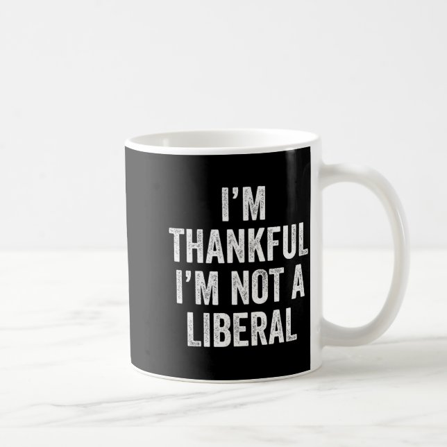Taza De Café I’m Thankful I’m Not A Liberal Funny Thanksgiving  (Derecha)