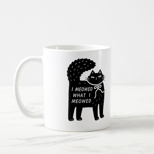 Taza De Café "I Meowed What I Meowed" Black Cat Mug (Izquierda)