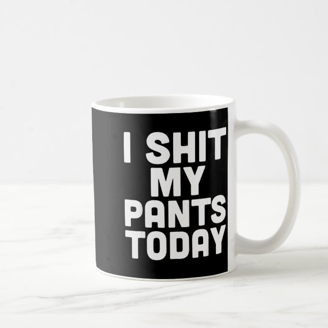 Taza De Café I My Pants Today Funny Sarcasm Saying  (Derecha)