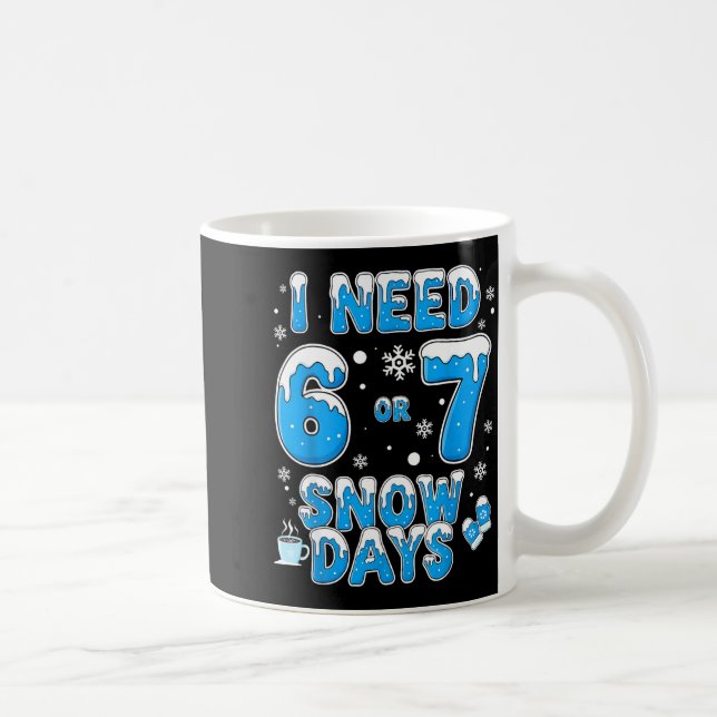 Taza De Café I Need 67 Snow Days Funny Suprter Enthusiast Snowy (Derecha)
