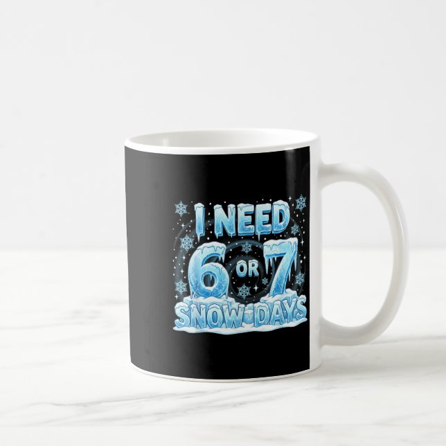 Taza De Café I Need 6 7 Snow Days Funny 67 Teacher Student Six  (Derecha)