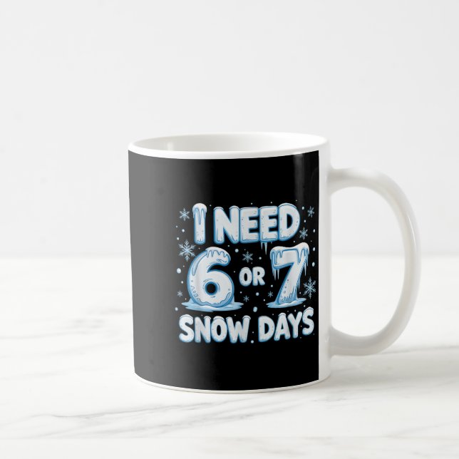 Taza De Café I Need 6 7 Snow Days Funny 67 Teacher Winter Schoo (Derecha)