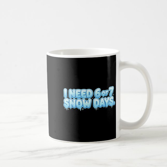 Taza De Café I Need 6 7 Snow Days Funny Snowy Day School Teache (Derecha)