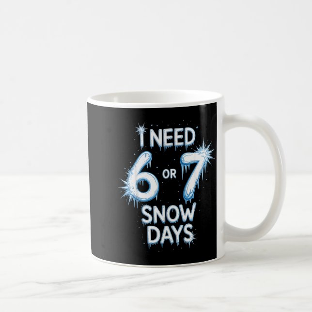 Taza De Café I Need 6 7 Snow Days Snowy Day Teacher And School  (Derecha)