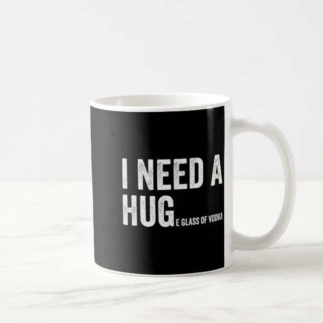 Taza De Café I Need A Huge Gl Of Vodka Funny Vodka Fan  (Derecha)