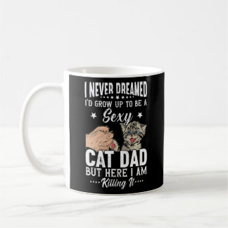 Taza De Café I Never Dreamed I'd Grow Up To Be A Sexy Cat Dad
