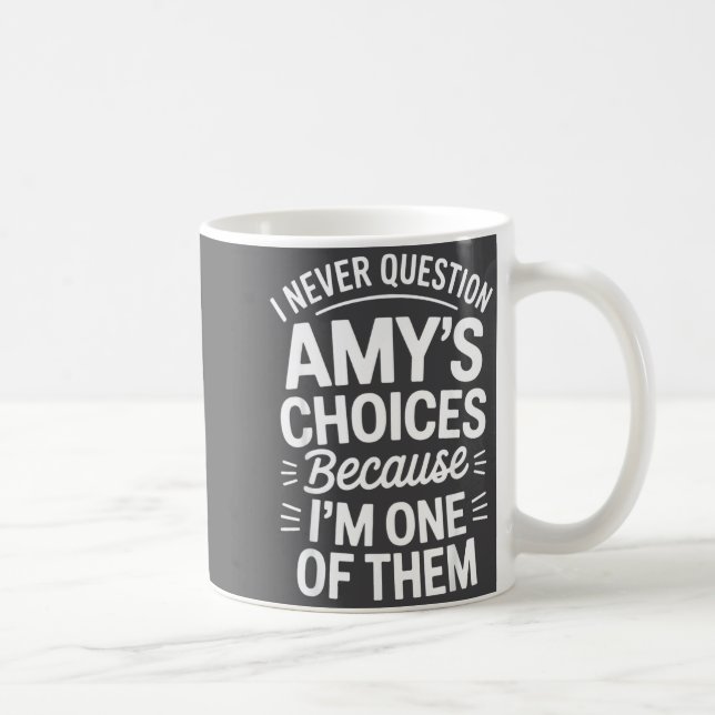 Taza De Café I Never Question Amy's Choices Because I'm One Of  (Derecha)