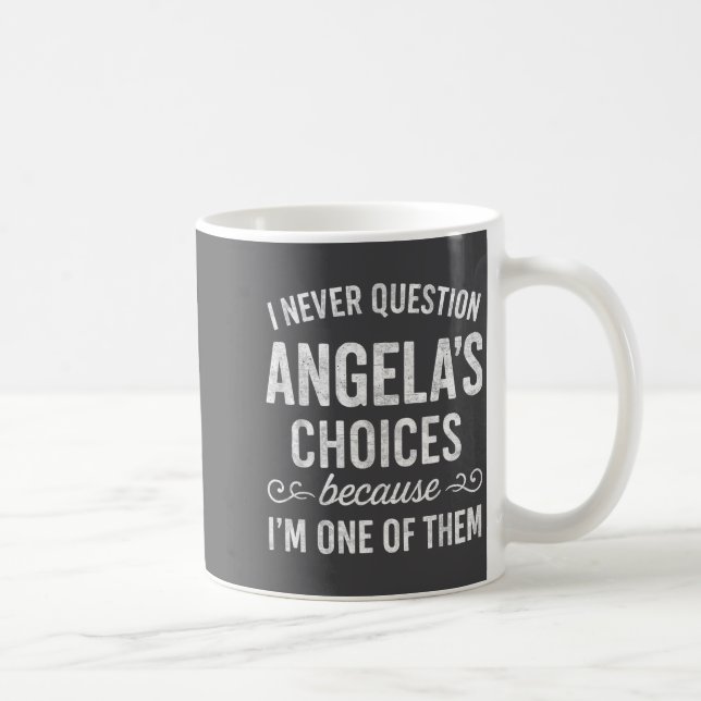Taza De Café I Never Question Angela's Choices Because I'm One  (Derecha)