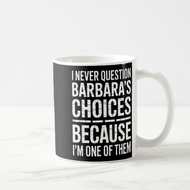 Taza De Café I Never Question Barbara's Choices Because I'm One (Derecha)