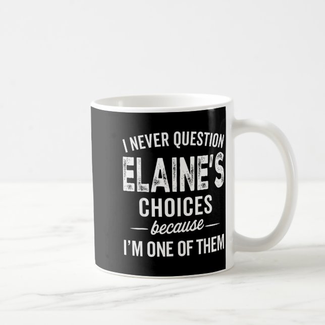 Taza De Café I Never Question Elaine’s Choices - Elaine D Name  (Derecha)