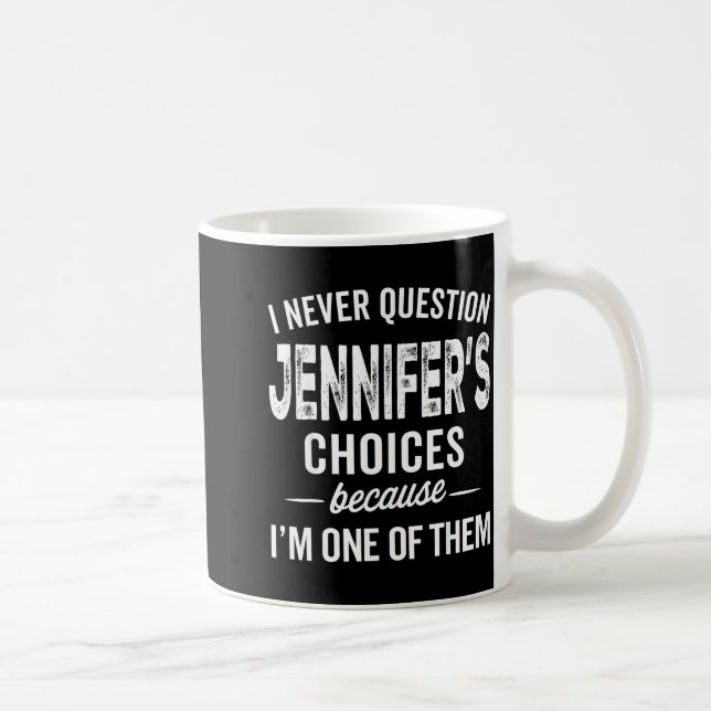 Taza De Café I Never Question Jennifer’s Choices - Jennifer D  (Derecha)