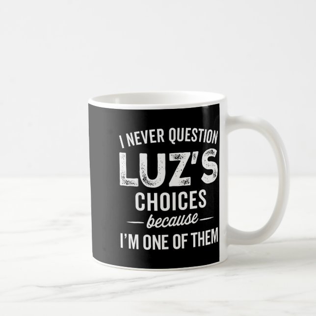 Taza De Café I Never Question Luz’s Choices - Funny Luz D Name  (Derecha)