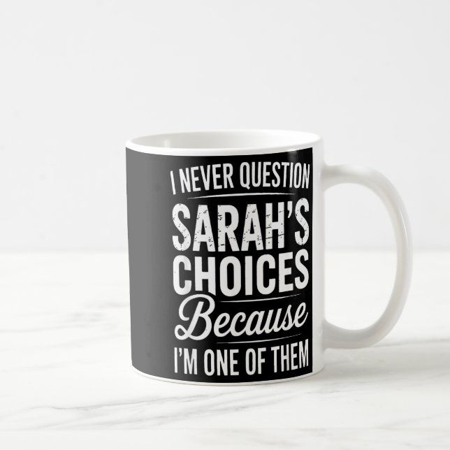 Taza De Café I Never Question Sarah’s Choices - Sarah D Name  (Derecha)