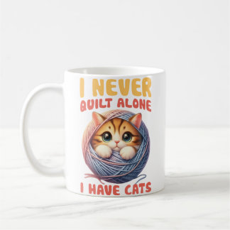 Taza De Café I Never Quilt Alone I Have Cats Quilting Lover