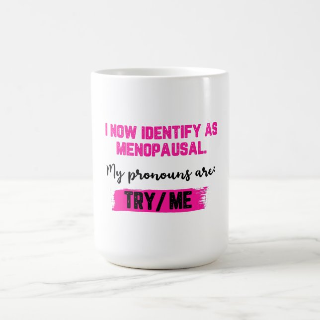 Taza De Café I Now Identify As Menopausal. My Pronouns: Try/Me (Centro)