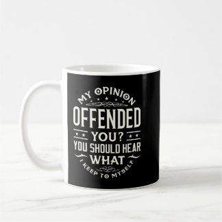 Taza De Café I Offended You Offensive Person.png