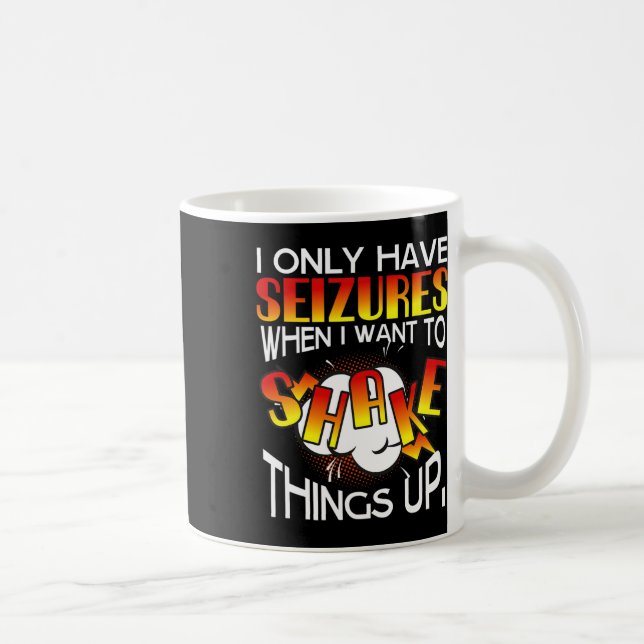 Taza De Café I Only Have Seizures When I Want To Shake Things U (Derecha)