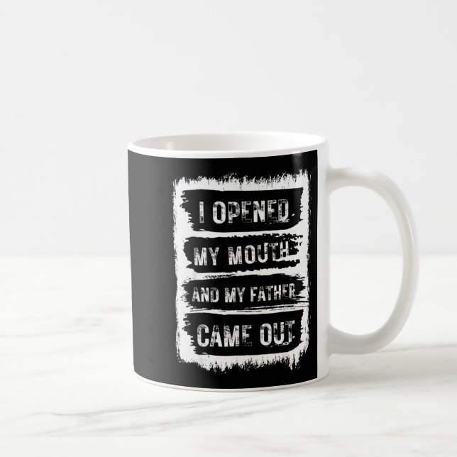 Taza De Café I Opened My Mouth And My Father Came Out Funny Hum (Derecha)