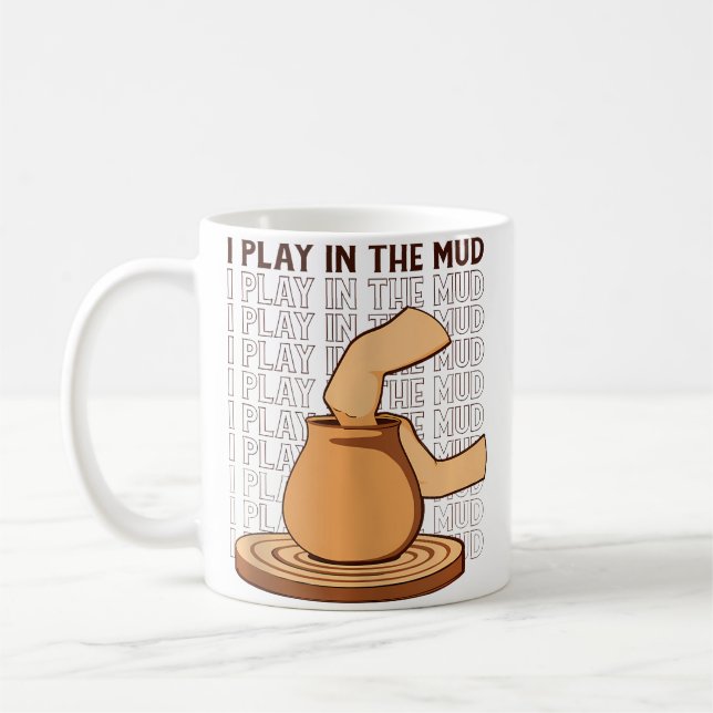 Taza De Café I Play In The Mud Hobby Pottery Pro Wheel Lover Po (Izquierda)