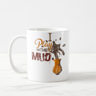 Taza De Café I Play In The Mud - Pottery Ceramics Funny Gift