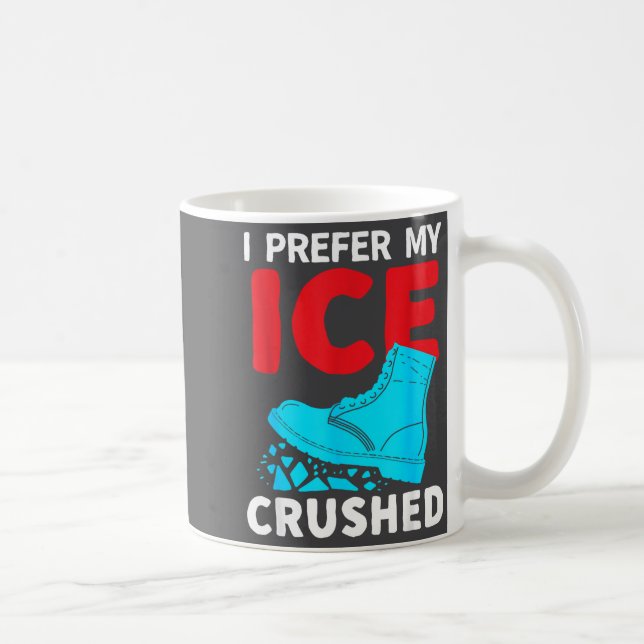 Taza De Café I Prefer My Ice Crushed Funny  (Derecha)