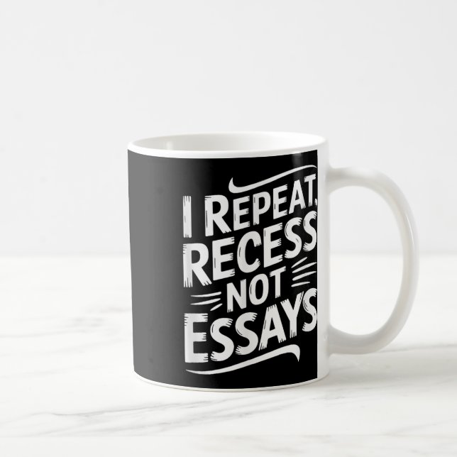 Taza De Café I Repeat Recess Not Essays  (Derecha)