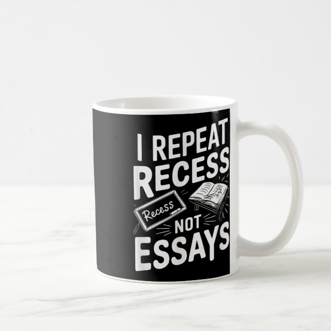 Taza De Café I Repeat Recess Recess Not Essays  (Derecha)