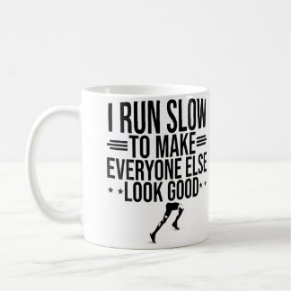 Taza De Café I Run Slow To Make Everyone Else Look Good Funny R