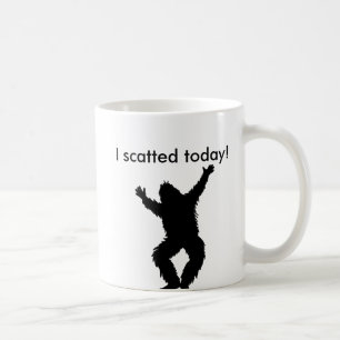 Taza De Café I Scatted (pooped) hoy - Bigfoot Sasquatch