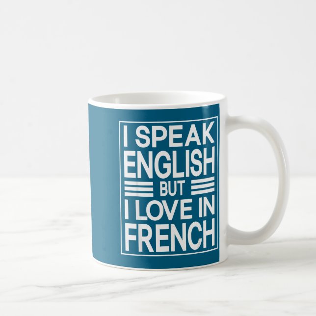 Taza De Café I Speak English But I Love In French Funny Quote  (Derecha)