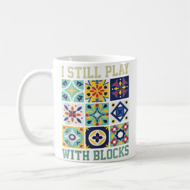 Taza De Café I Still Play With Blocks Quilting Humor For Women (Izquierda)
