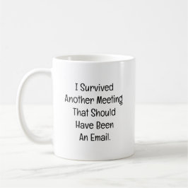 Taza De Café I Survived Another Meeting