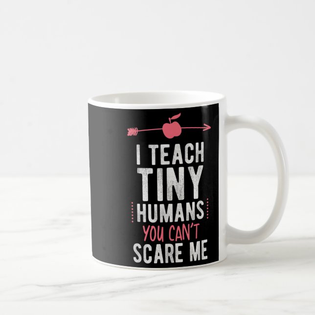 Taza De Café I Teach Tiny Humans You Cant E Me Preschool  (Derecha)