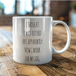 Taza De Café I thought I was Retired work for my dog funny