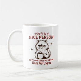 Taza De Café I try to be a nice person but sometimes my mouth
